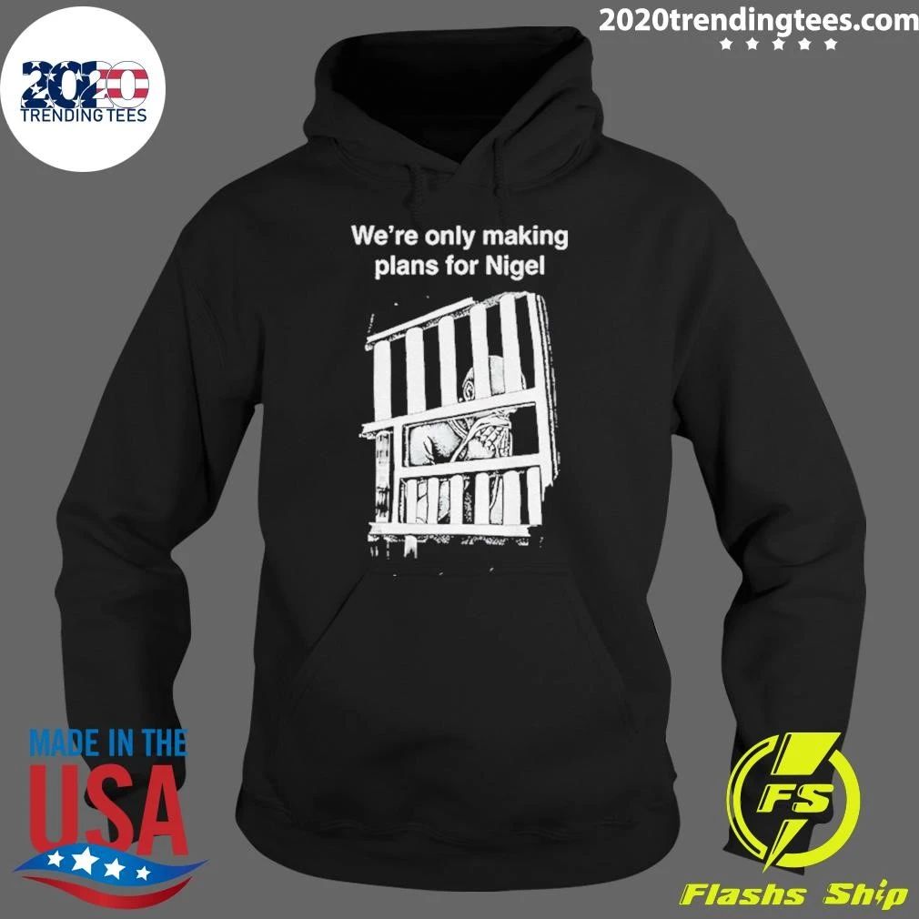 We’re Only Making Plans For Nigel 2026 Shirt