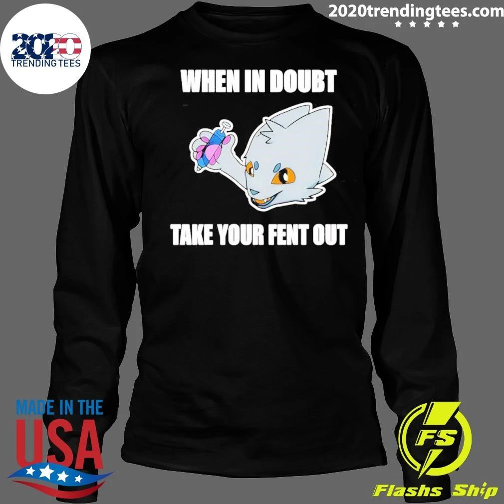 When in doubt take your fent out shirt