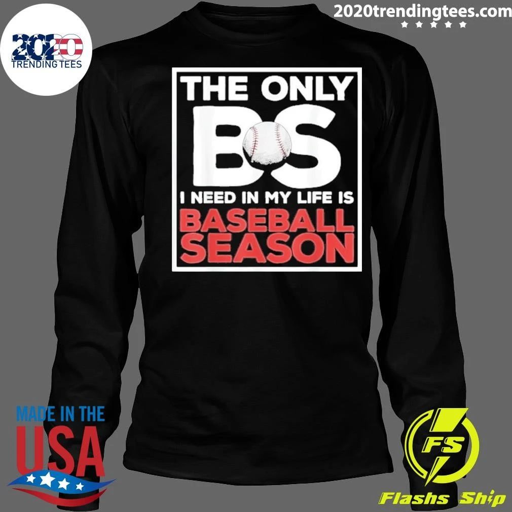 The Only BS I Need In My Life Is Baseball Season Quotes Sayings Softball Shirt