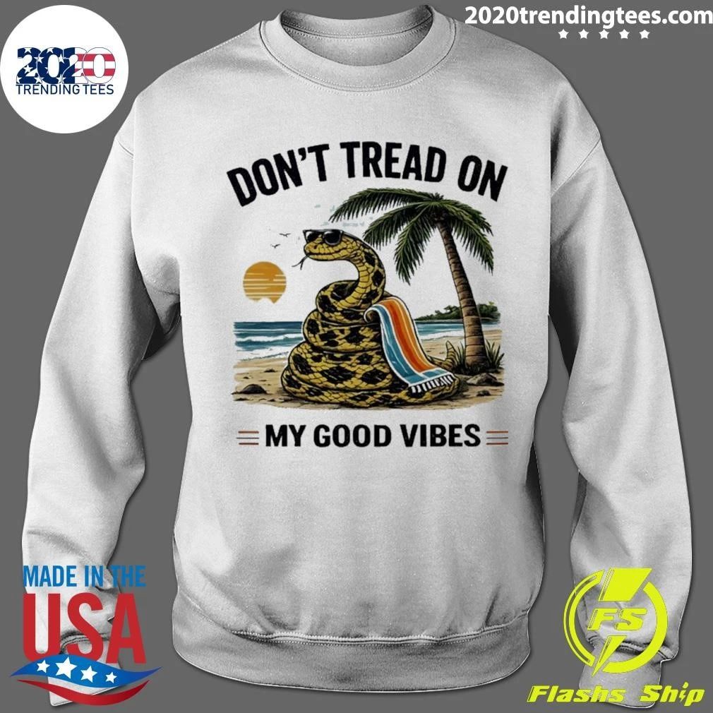 Don’t Tread On My Good Vibes Shirt