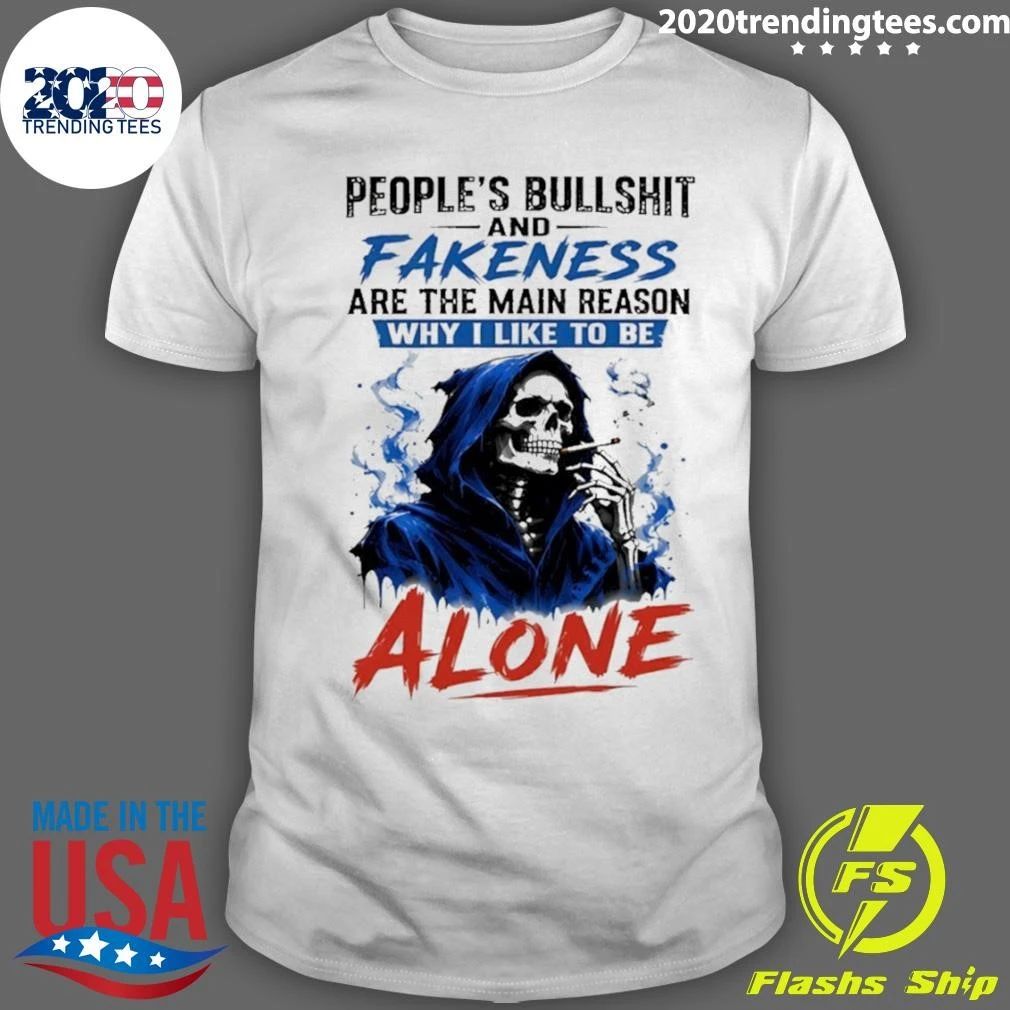 Skeleton People’s Bullshit Fakeness Are The Main Reason And Why I Like To Be Alone Shirt