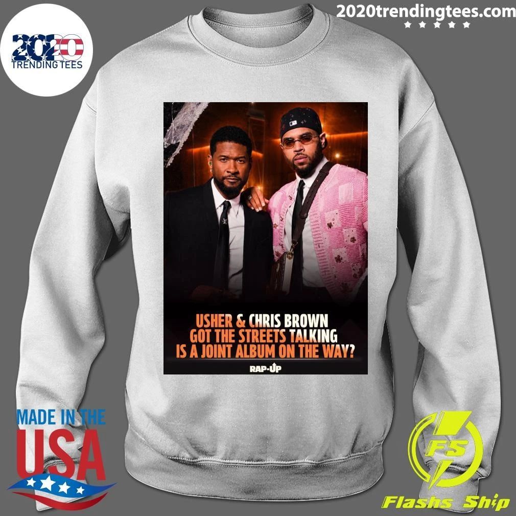 Usher & Chris Brown Got The Streets Talking Is A Joint Album On The Way Rap-Up Shirt