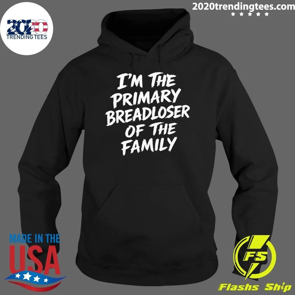 I’m The Primary Breadloser Of The Family Shirt