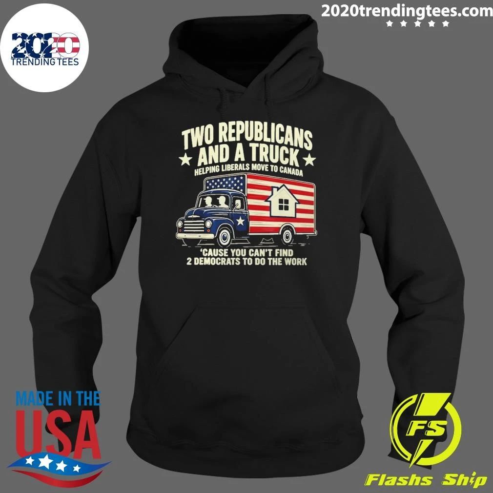 Two Republicans Helping Liberals Move To Canada Because You Can’t Find 2 Democrats To Do The Work Shirt