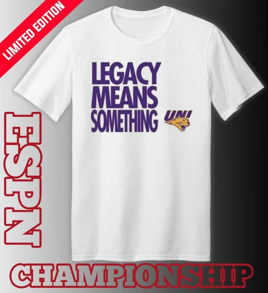 Legacy Means Something Northern Iowa Panthers Basketball March Madness Shirt