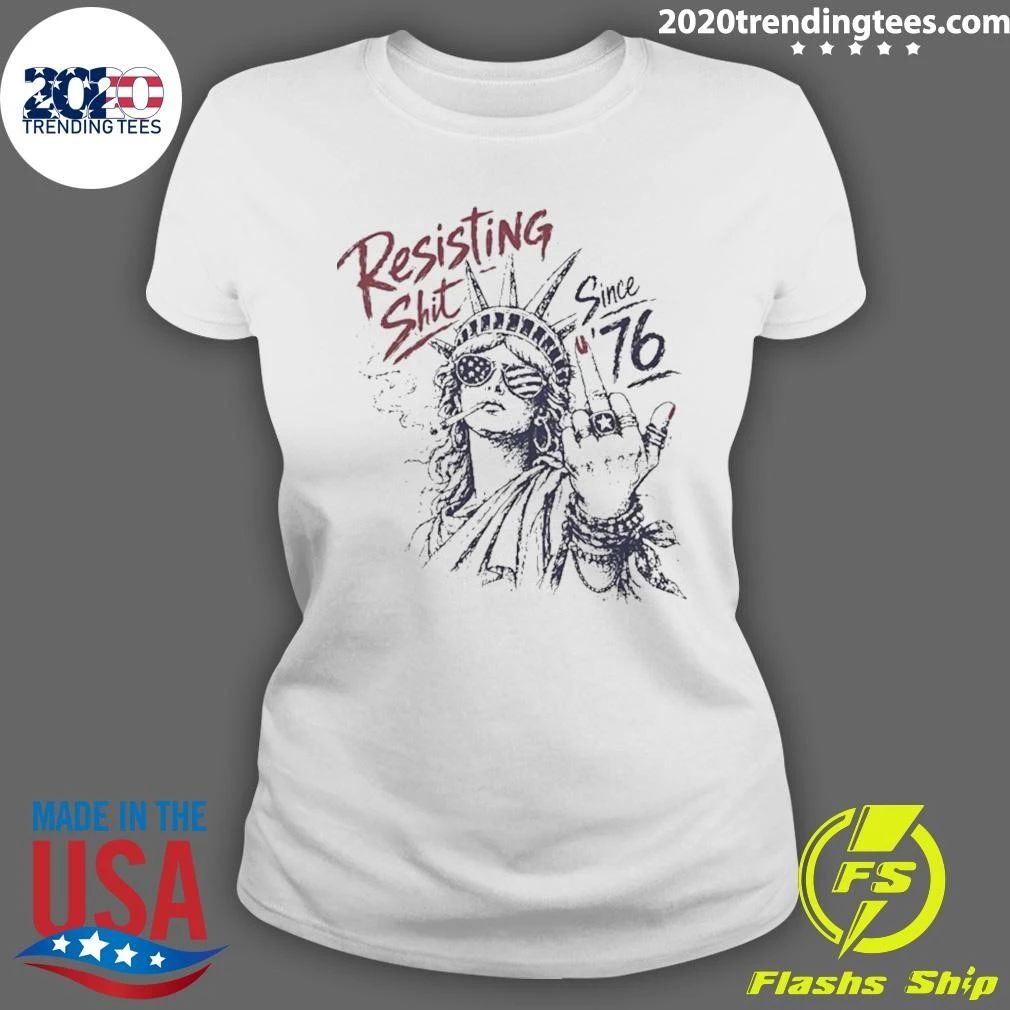 Resisting Shit Since 1776 Statue Of Liberty Shirt