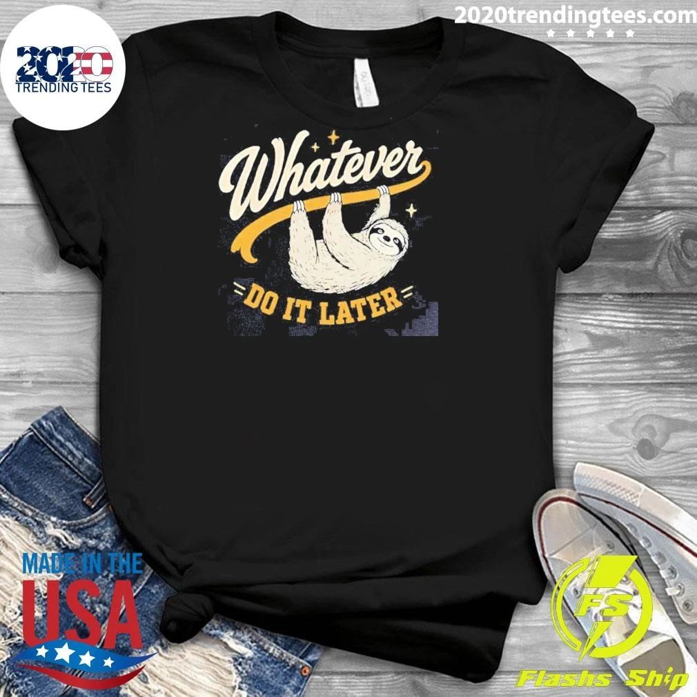 Sloth Whatever Do It Later Funny Shirt