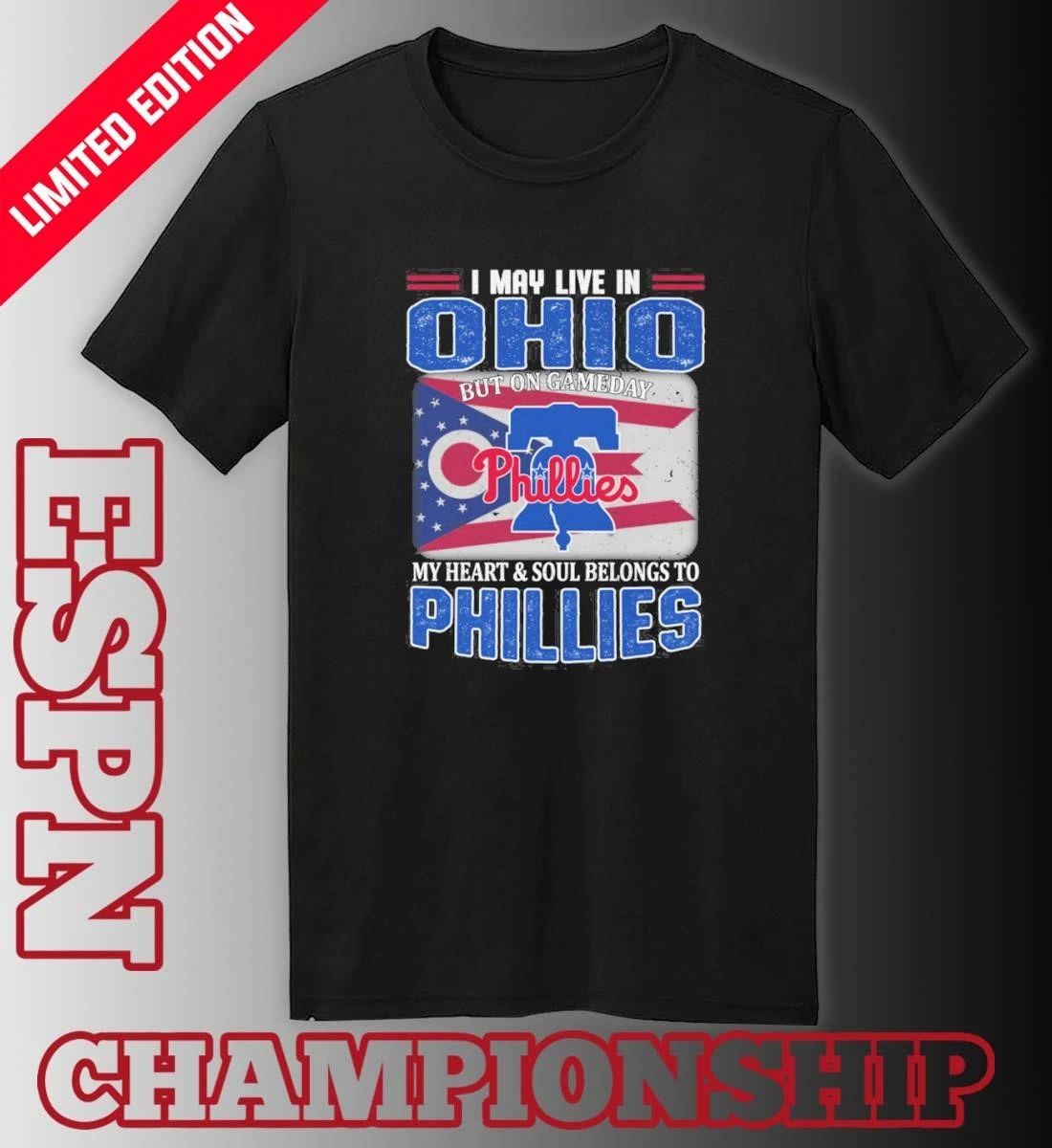 I May Live In Ohio But On Gameday My Heart & Soul Belongs To Philadelphia Phillies Shirt