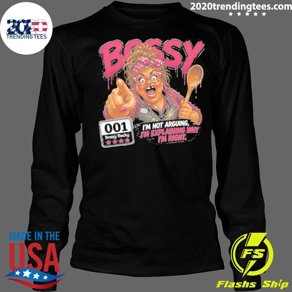 Bossy I’m Not Arguing, I’m Explaining Why I’m Right Shirt