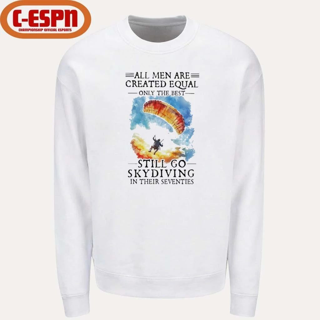 Retro All Men Are Created Equal Only The Best Still Go Skydiving In Their Seventies Shirt