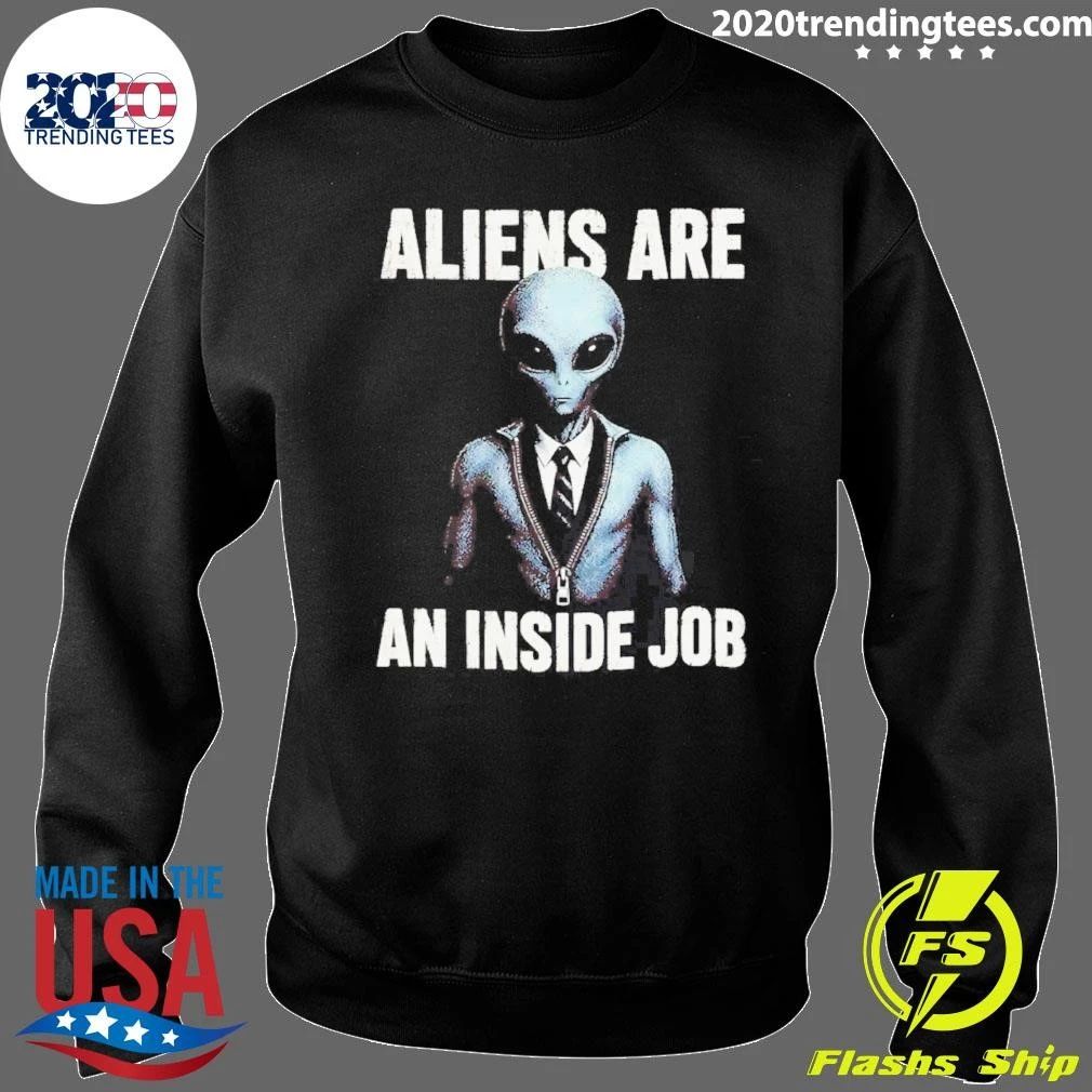 Aliens Are An Inside Job shirt