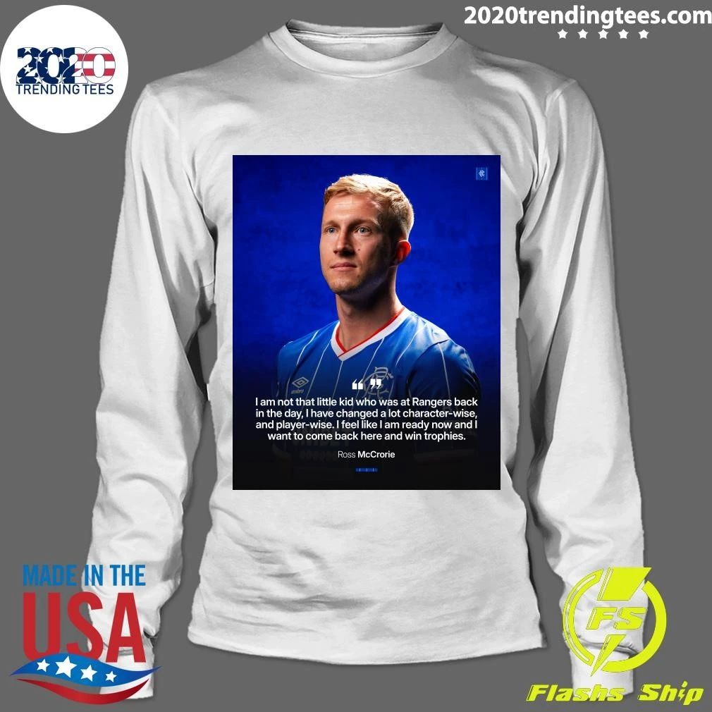 Ross McCrorie I Am Not That Little Kid Who Was At Rangers Back In The Day, I Have Changed A Lot Character-Wise Shirt