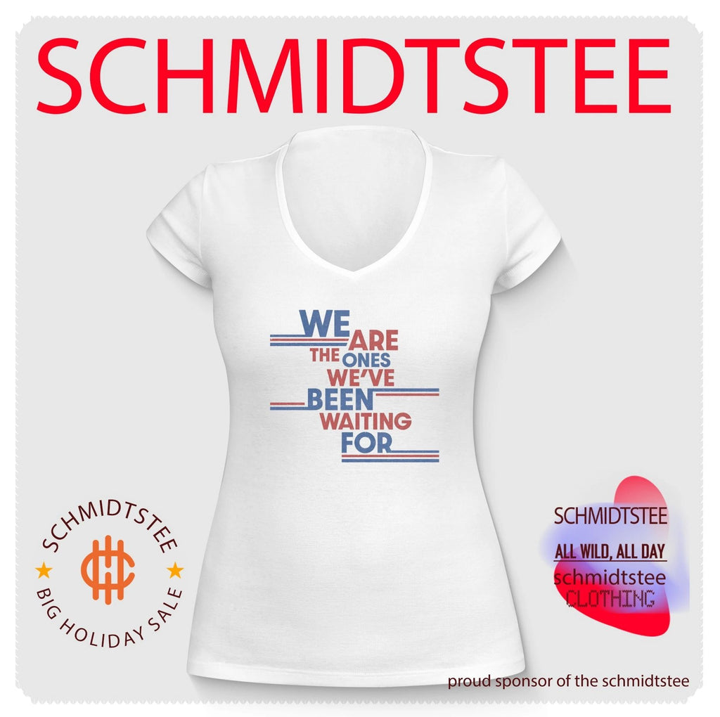 We are the ones we’ve been waiting for shirt