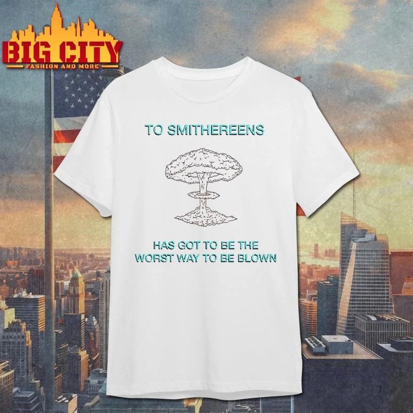 Atomic Explosion To Smithereens Has Got To Be The Worst Way To Be Blown Vintage Meme T Shirt