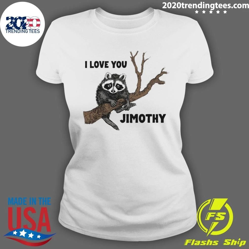 I Love You Raccoon Jimothy Tee Shirt