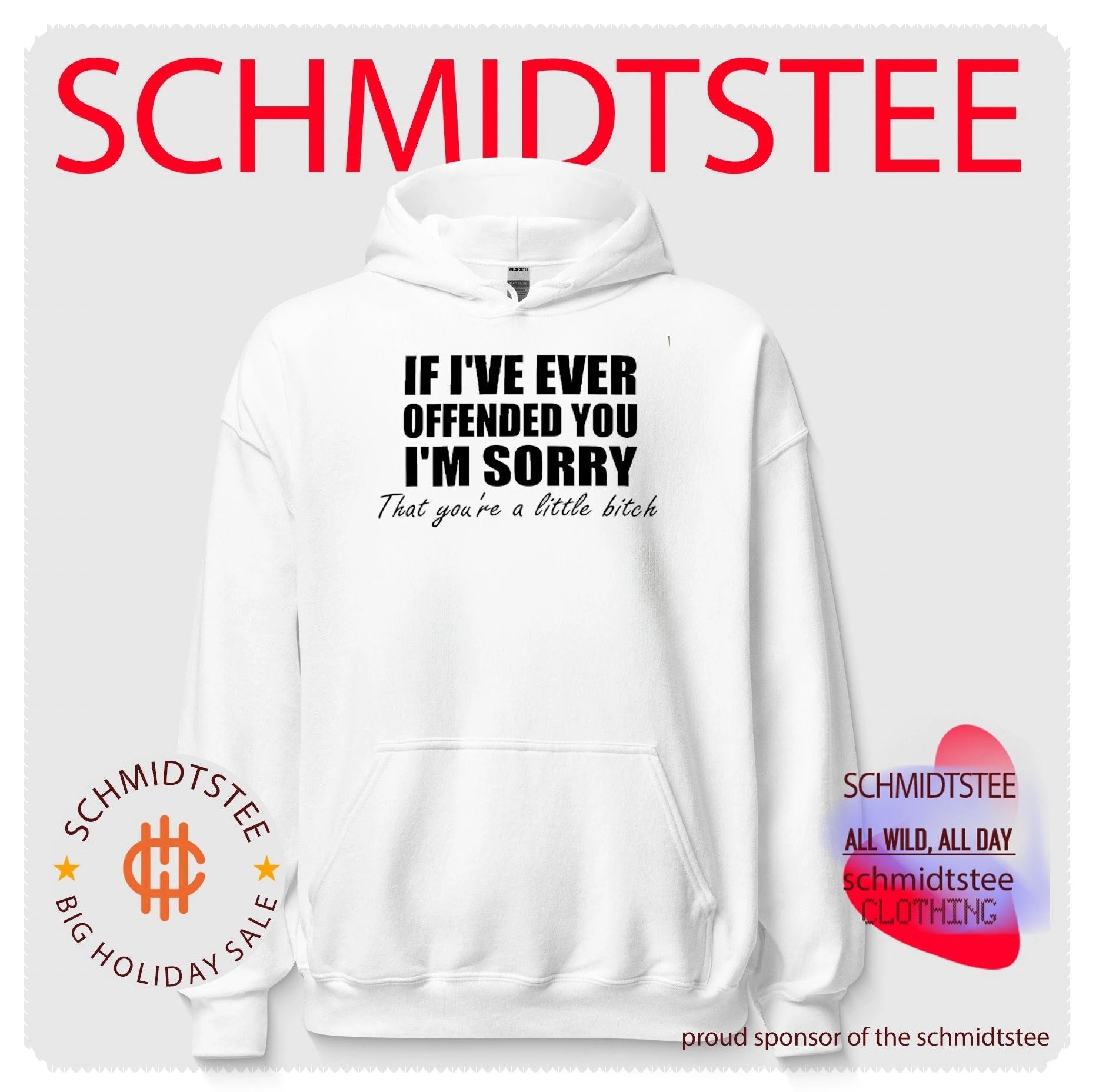 If I’ve ever offended you I’m sorry that you’re a little bitch shirt