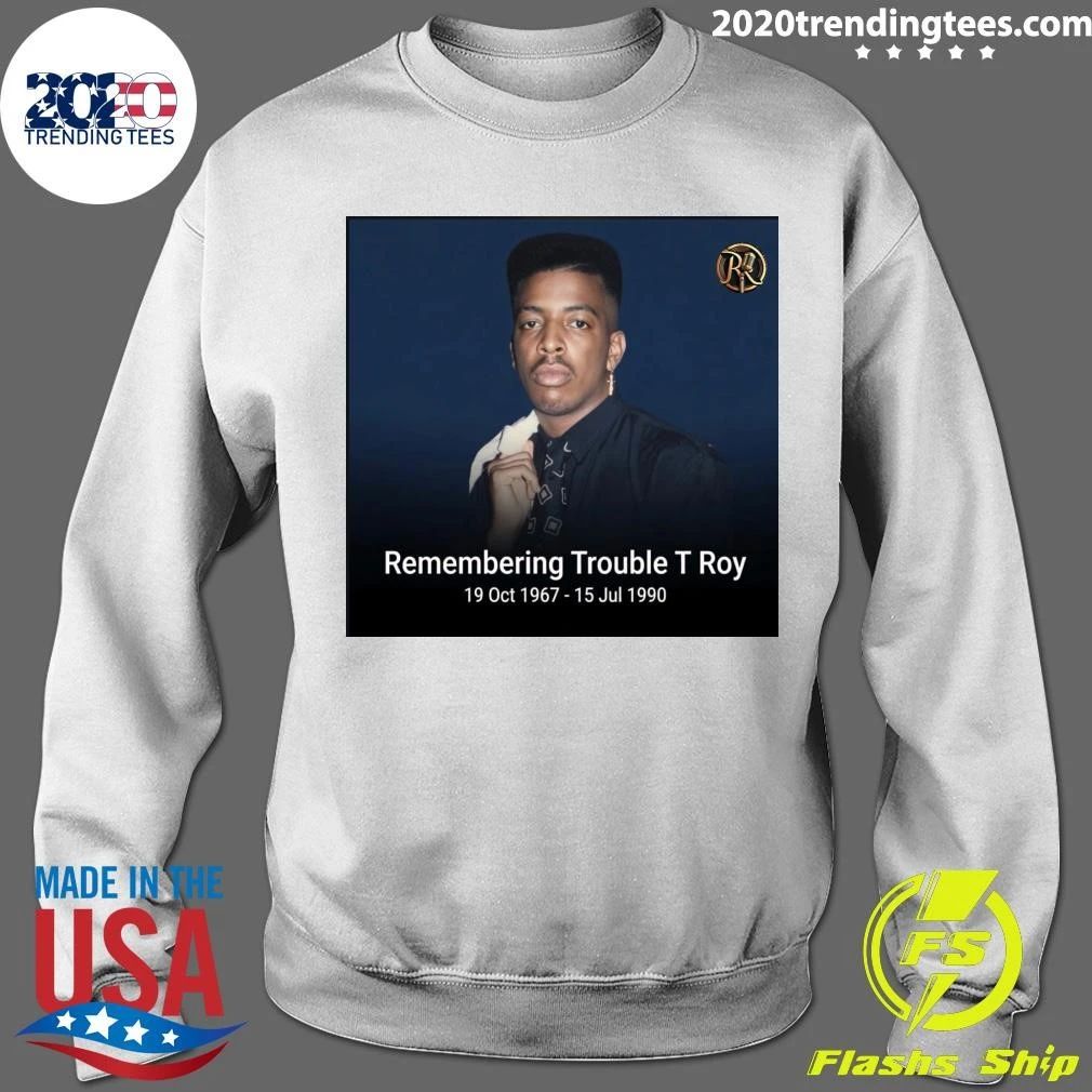 Remembering Trouble T Roy October 19th, 1967 – July 15th, 1990 Shirt