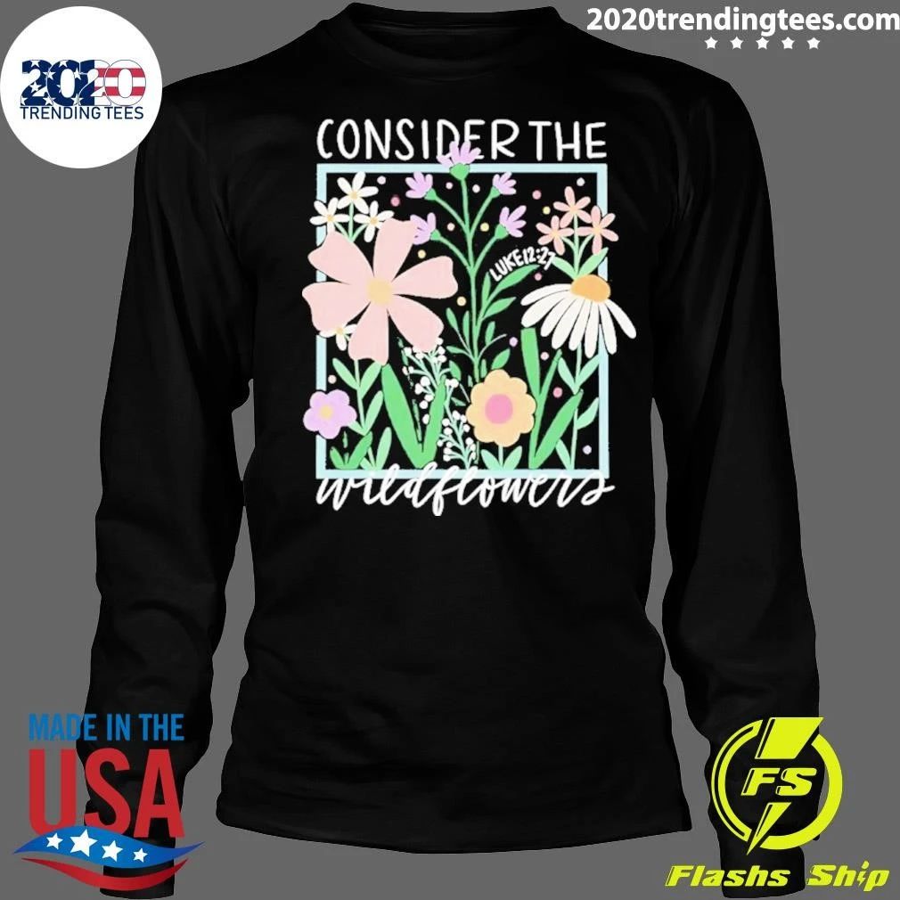 Consider The Wildflowers Luke 12 27 Shirt