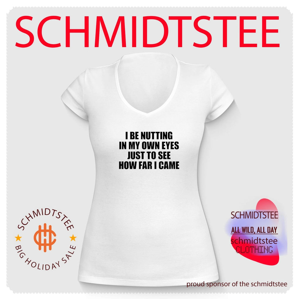 I Be Nutting in My Own Eyes Just to See How Far I Came shirt