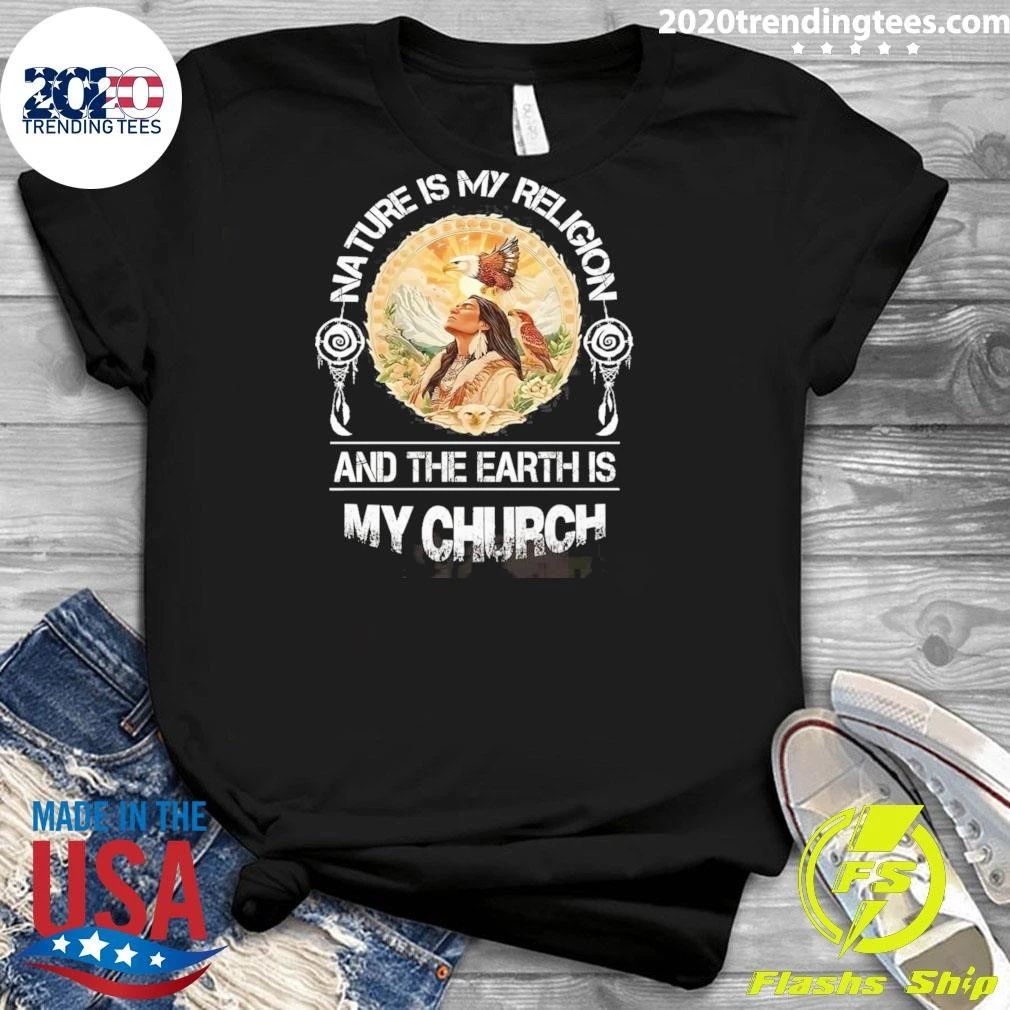 Nature Is My Religion And The Earth Is My Church Shirt