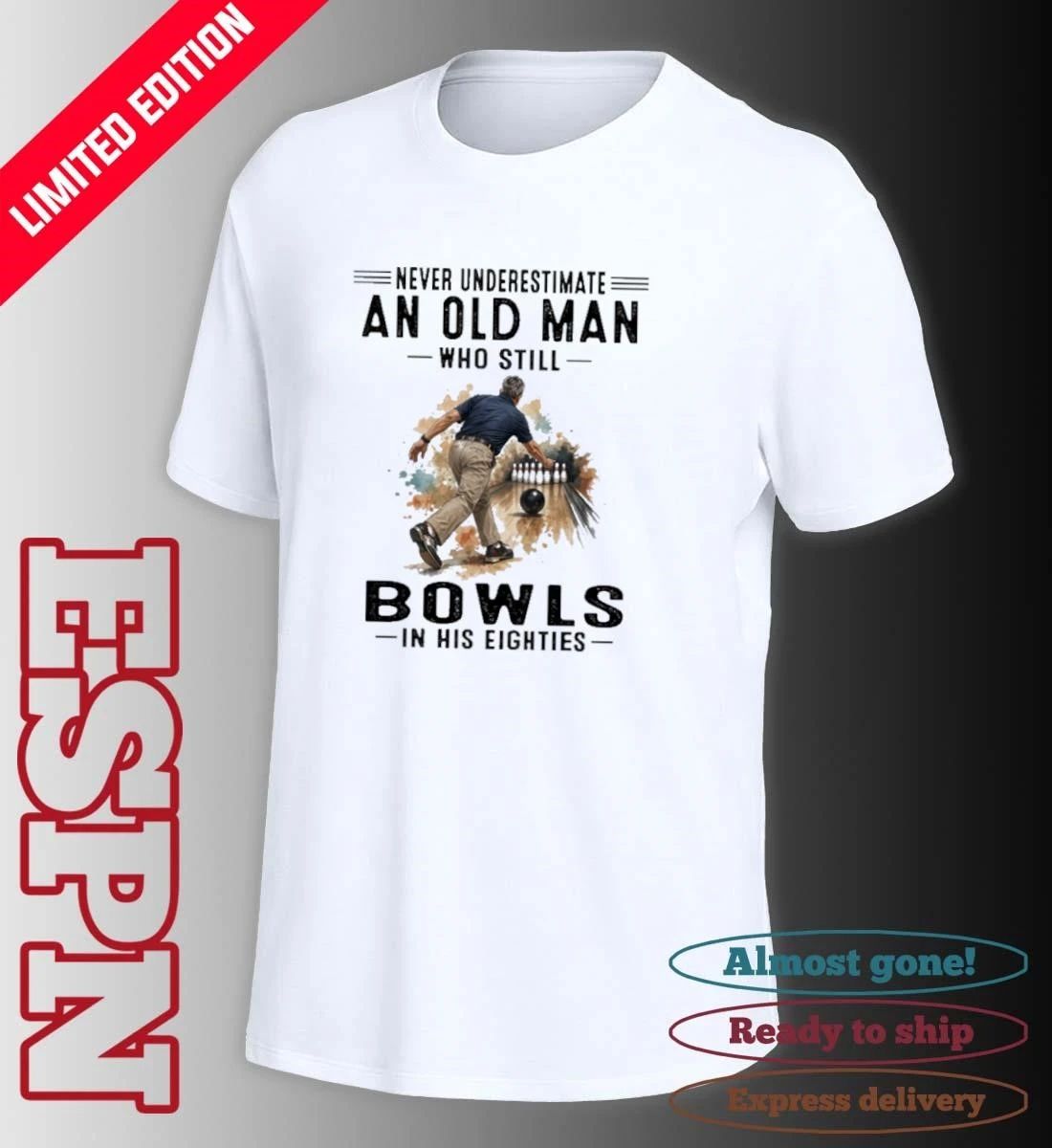 Never Underestimate An Old Man Who Still Bowls In His Eighties Shirt