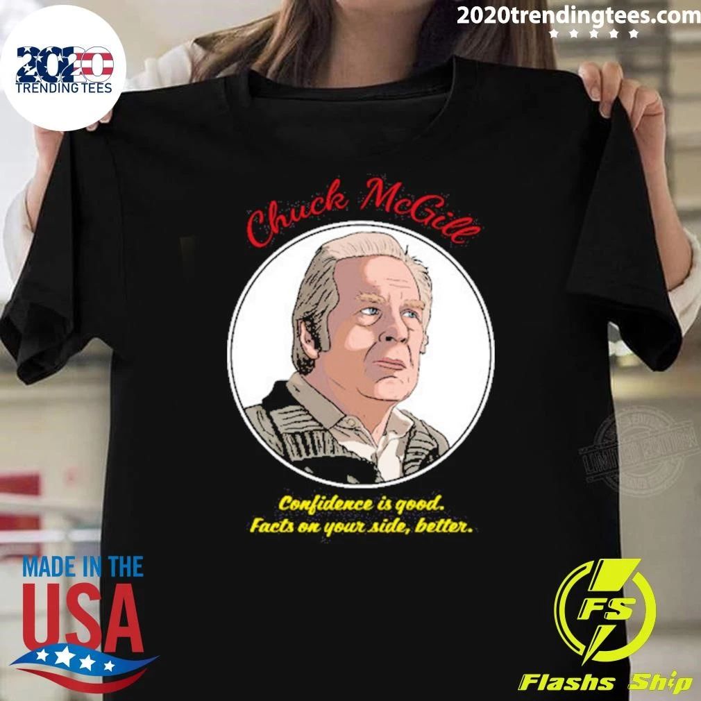 Chuck Mcgill Confidence Is Good Facts On Your Side, Better Shirt