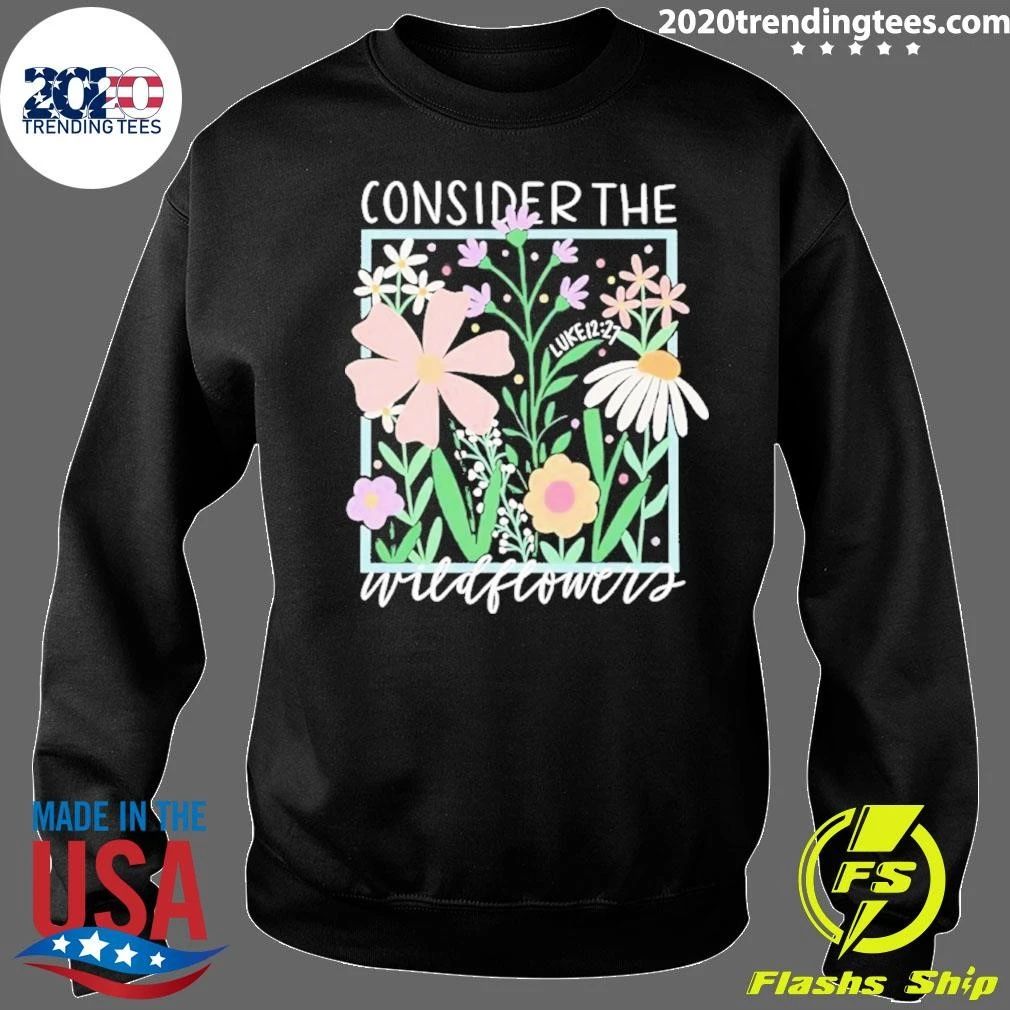 Consider The Wildflowers Luke 12 27 Shirt