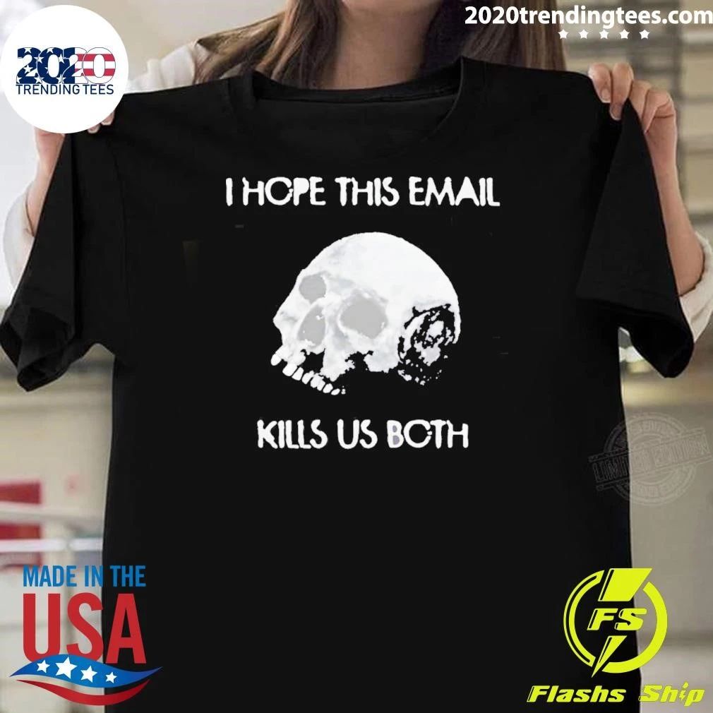 I Hope This Email Kill Us Both Vintage Shirt