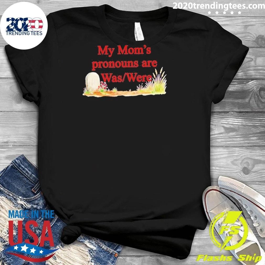 My Mom’s Pronouns Are Was Were Shirt