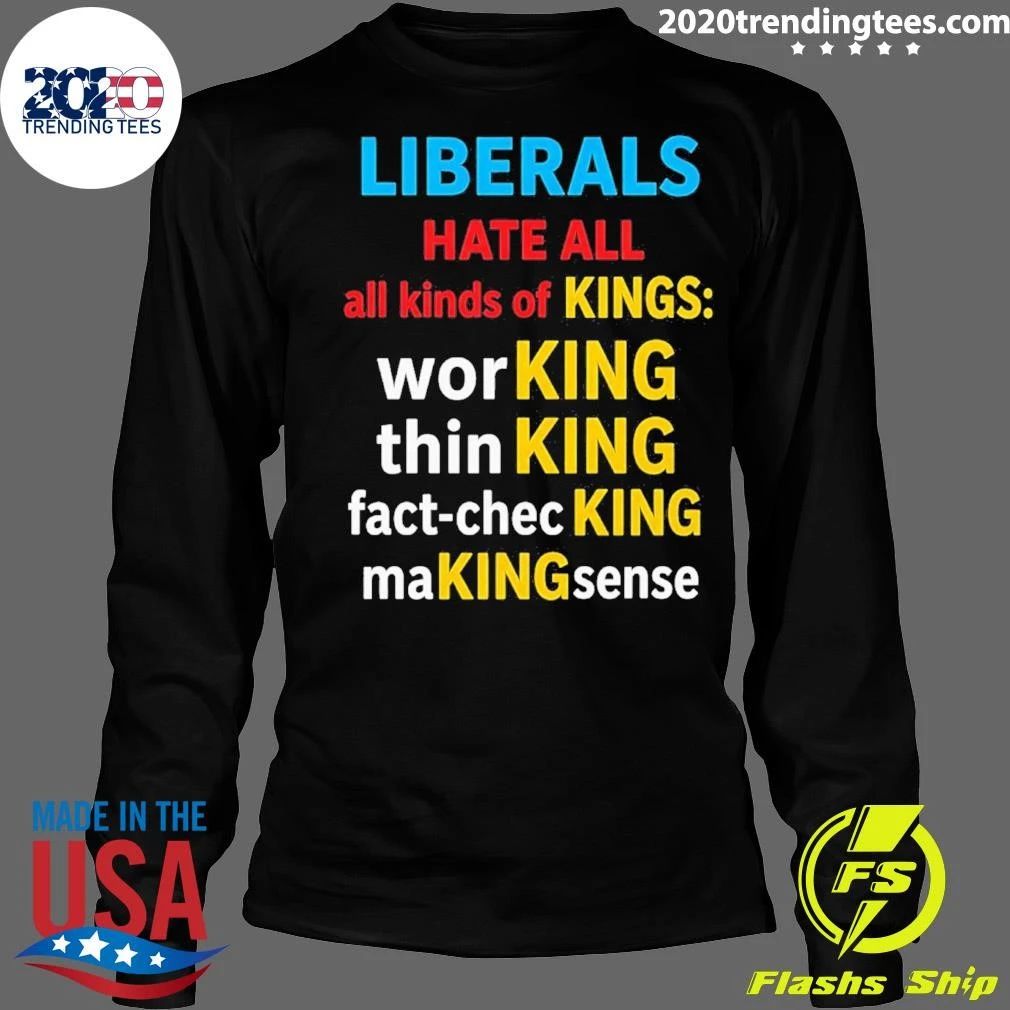 Liberals Hate All Kinds Of Kings Shirt
