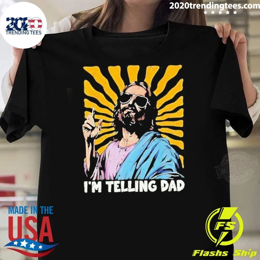Jesus Wearing Sunglasses I’m Telling Dad Shirt