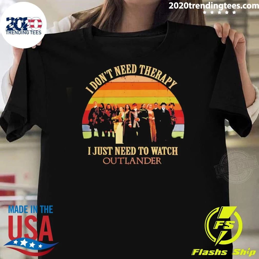 Outlander I Don’t Need Therapy I Just Need To Watch Shirt