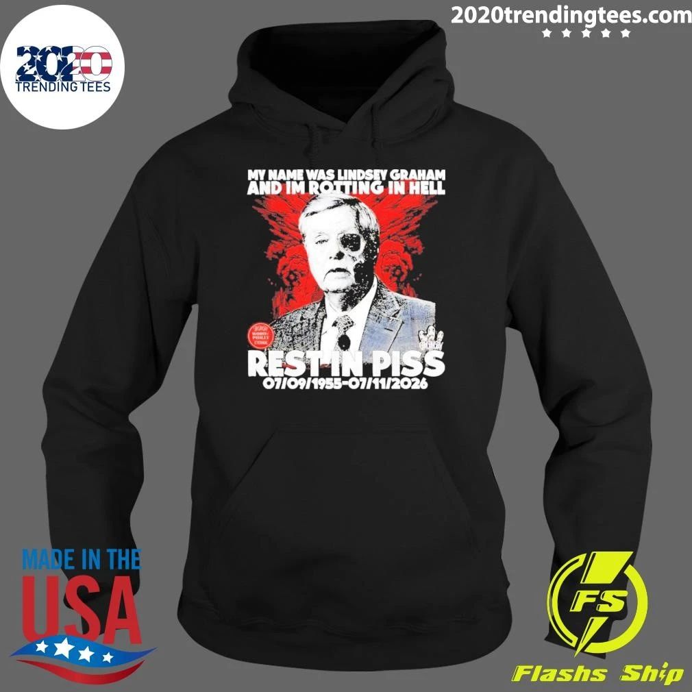 Lindsey Graham Senator My Name Was And Im Rotting In Hell Rest In Piss 1955 2026 Shirt