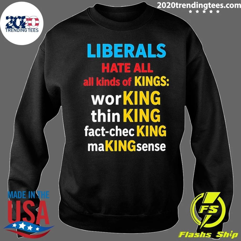 Liberals Hate All Kinds Of Kings Shirt