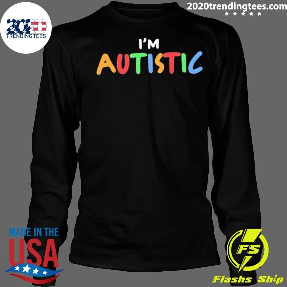 I’m Autistic Shirt