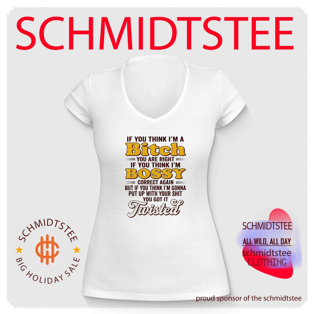 If you think I’m a bitch you are right If you think I’m bossy correct again shirt
