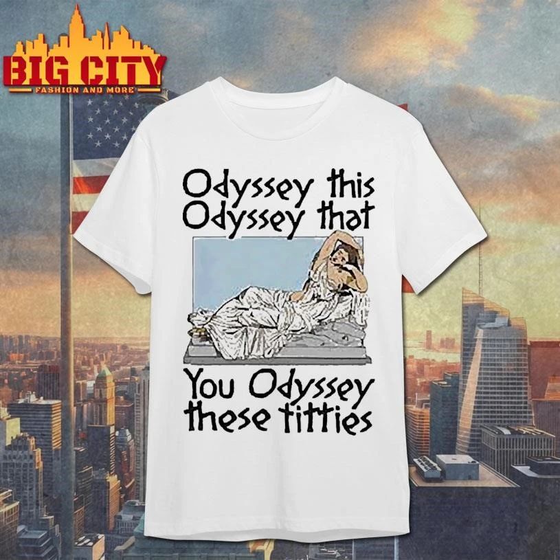 Odyssey This, Odyssey That, You Odyssey These Titties Graphic Shirt