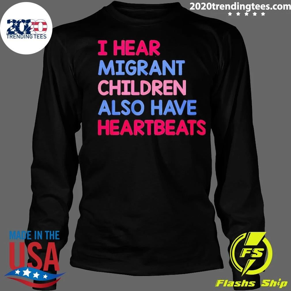 I Hear Migrant Children Also Have Heartbeats Shirt