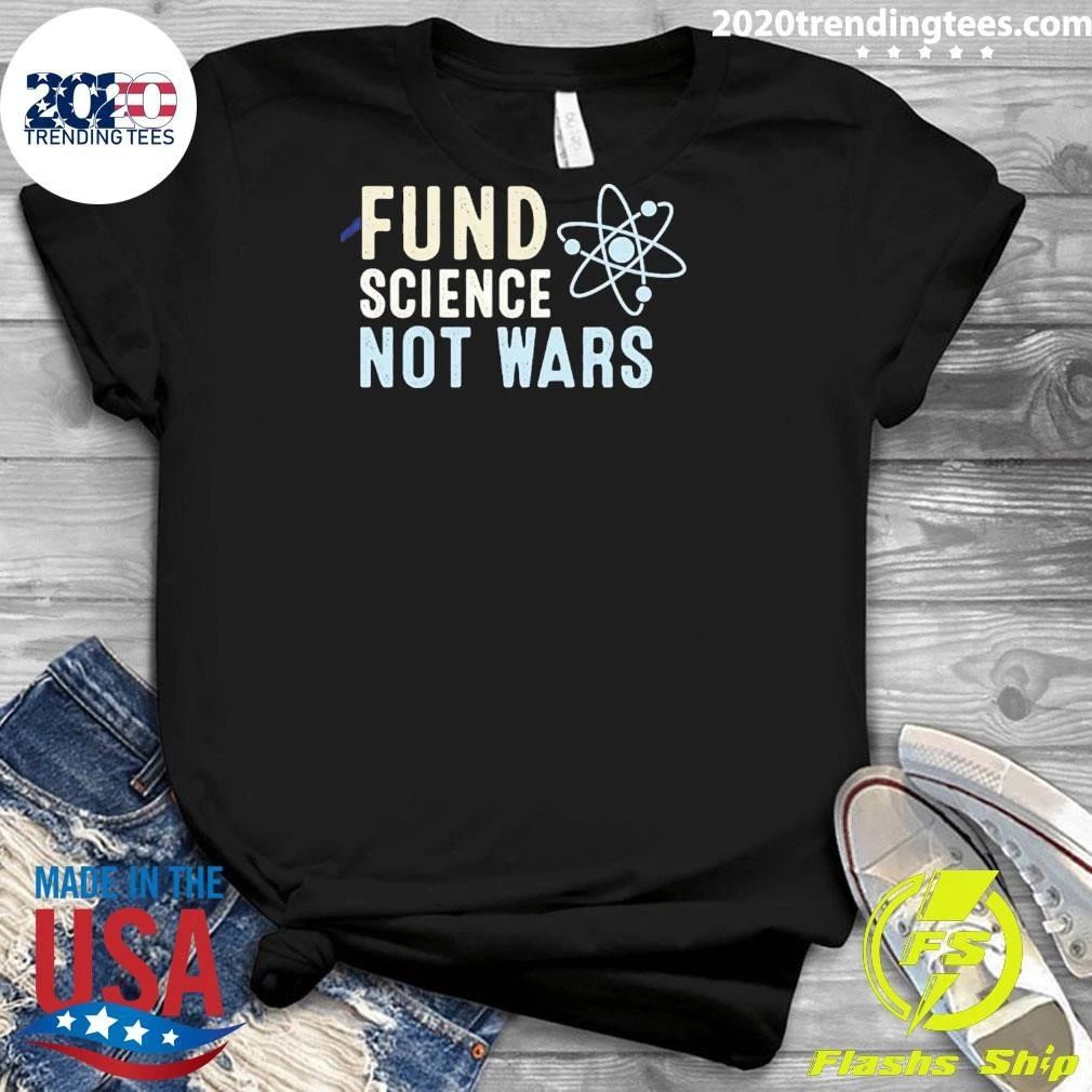 Fund Science Not Wars Simple Graphic Text Shirt
