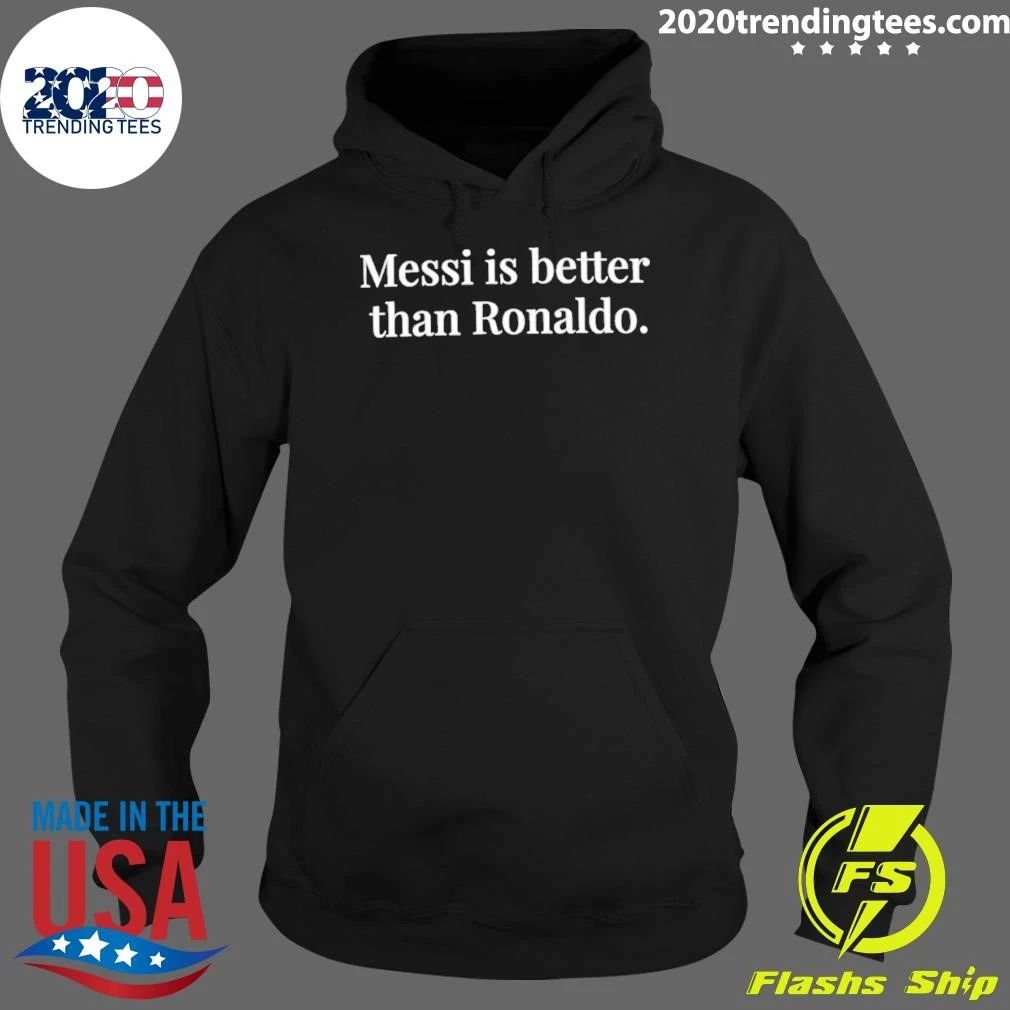 Messi Is Better Than Ronaldo Shirt