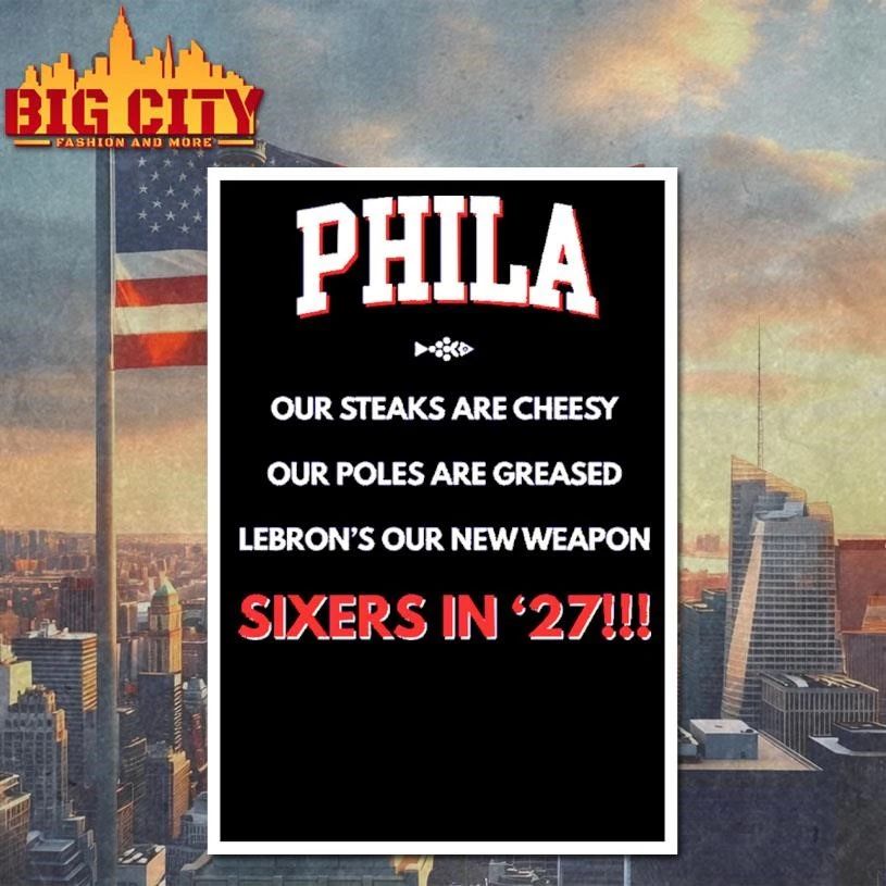 Funny PHILA Our Steaks Are Cheesy LeBron Sixers In 27 Basketball T Shirt