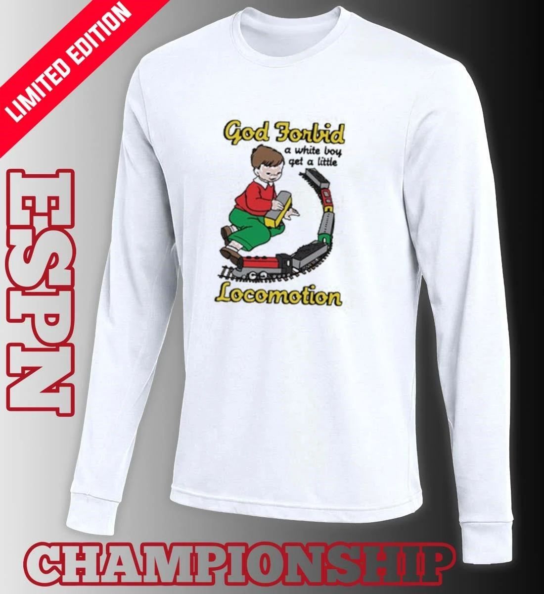 God Forbid A White Boy Get A Little Locomotion Shirt