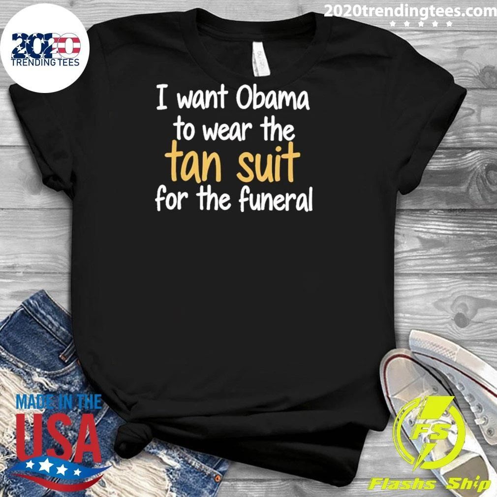 I Want Obama To Wear The Tan For The Funeral Shirt