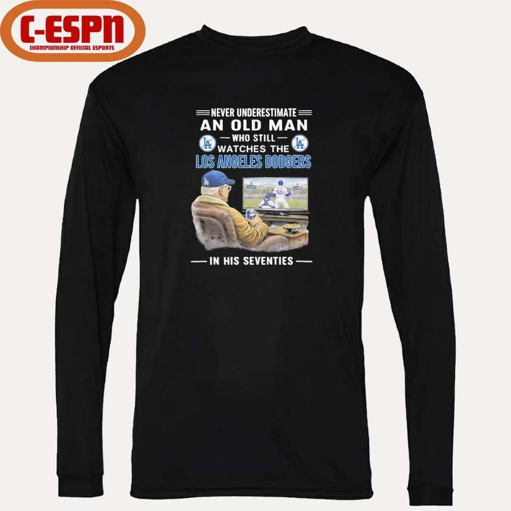 Never Underestimate An Old Man Who Still Watches The Los Angeles Dodgers In His Seventies Shirt