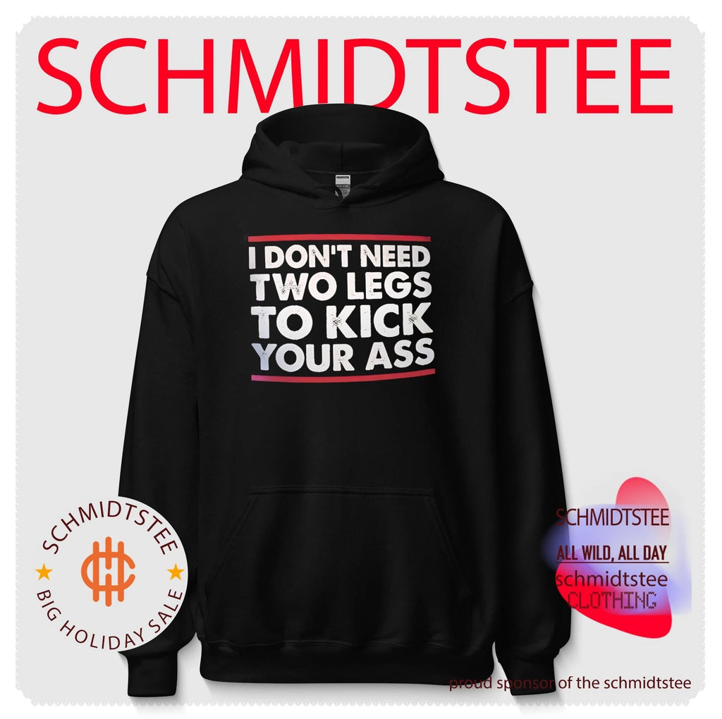 I don’t need two legs to kick your ass shirt