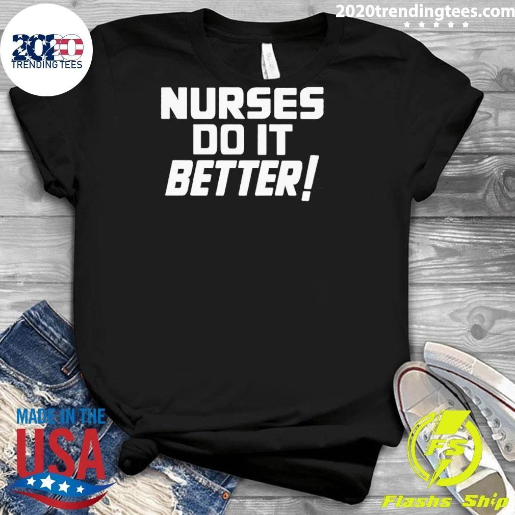 Proud Nurses Do It Better Nursing Tee Shirt