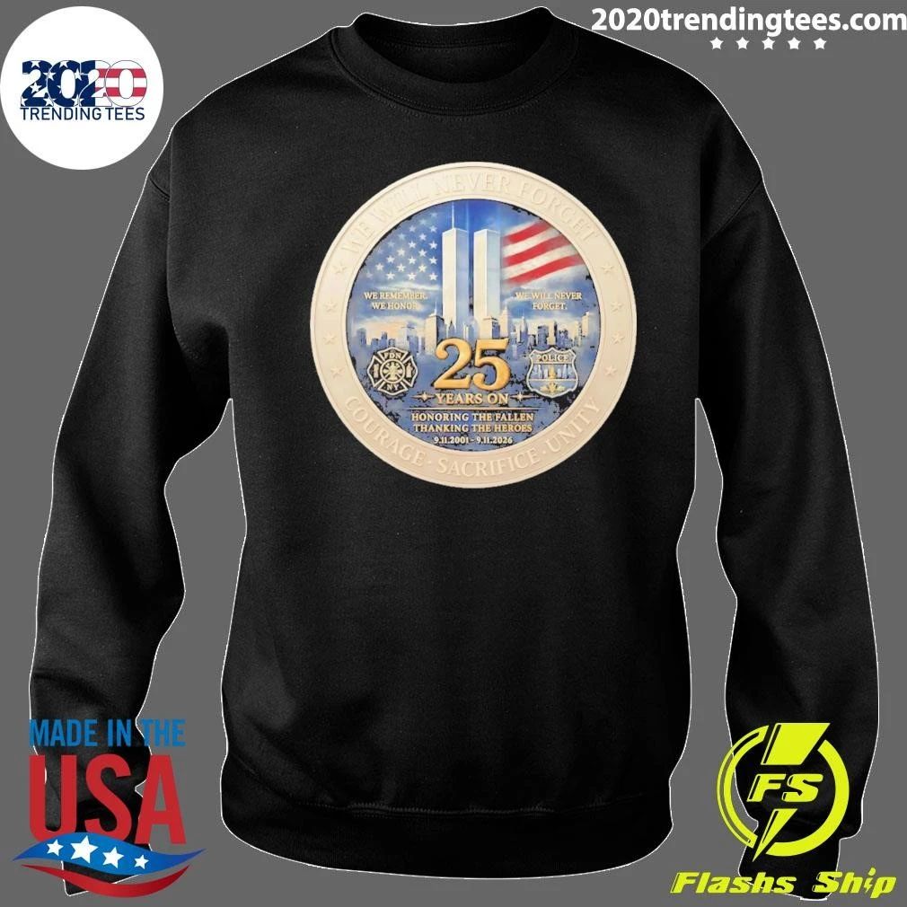 America America We Will Never Forget Courage Sacrifice Unity 25th Anniversary 9 11 Memorial Never Forget Patriotic Shirt
