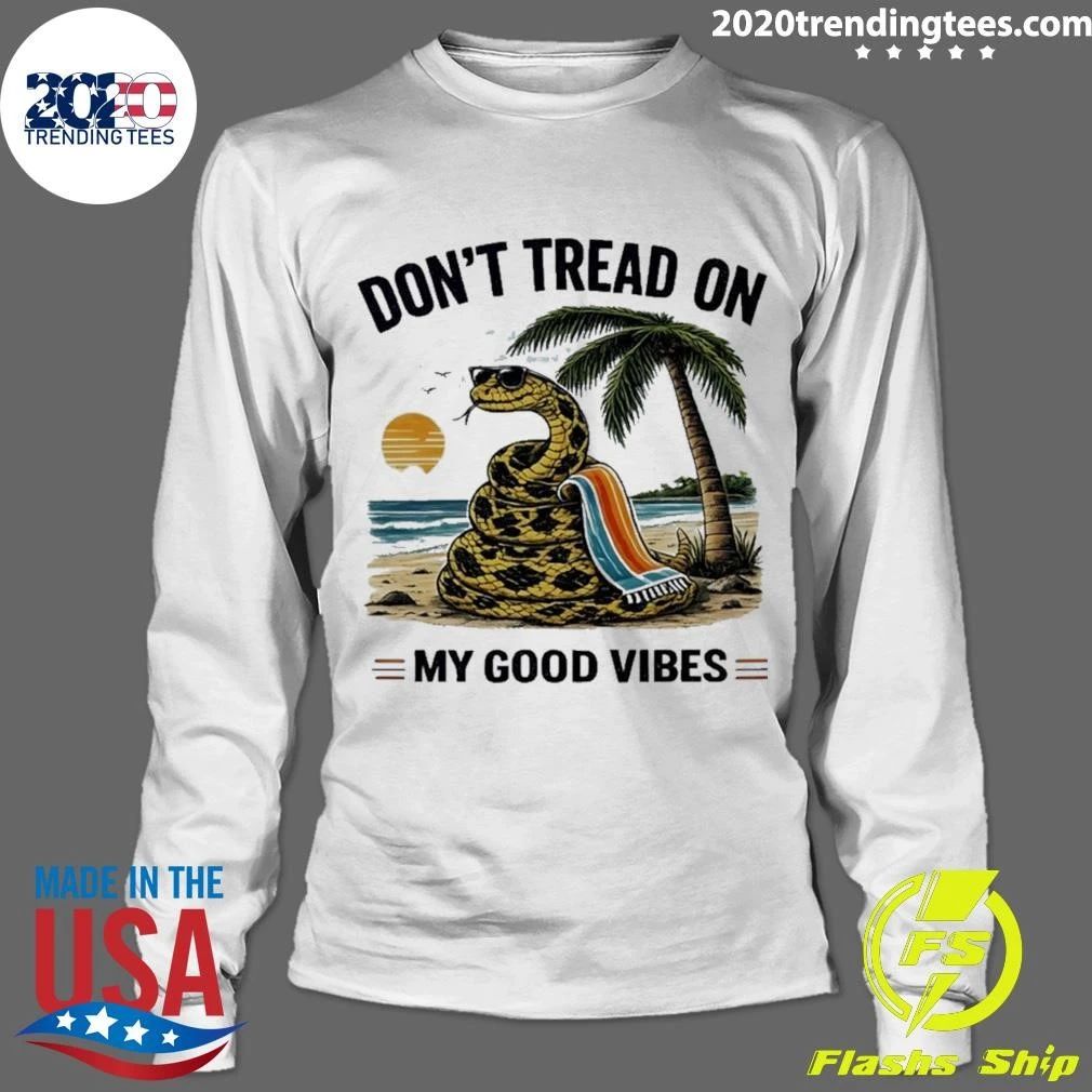 Don’t Tread On My Good Vibes Shirt