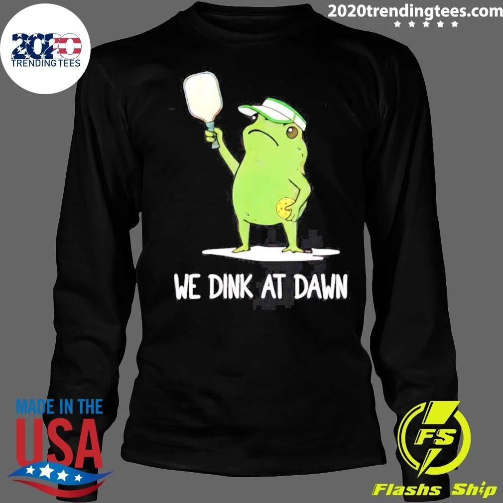 We Dink At Dawn Pickle Ball Frog Meme Shirt