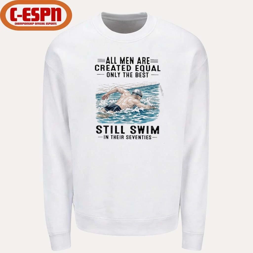 All Men Are Created Equal Only The Best Still Swim In Their Seventies Shirt